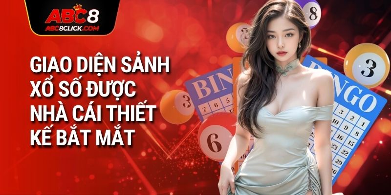Giao diện sảnh xổ số được nhà cái thiết kế bắt mắt
